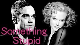 Something Stupid-Robbie Williams/Nicole Kidman(lyrics)