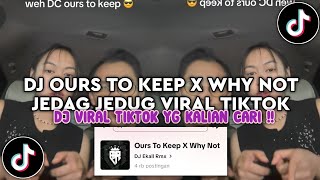 Download lagu DJ OURS TO KEEP X WHY NOT JEDAG JEDUG MENGKANE - DJ VIRAL TIKTOK TERBARU 2025 mp3