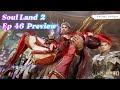 Soul Land 2 : The Unrivaled Tang Sect Episode 46 Preview I Soul land 2 #soulland2 #soulland2ep46