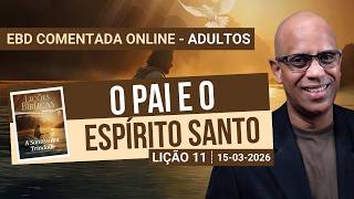 Lição 11 - O Pai e o Espírito Santo - 1 Trimestre 2026