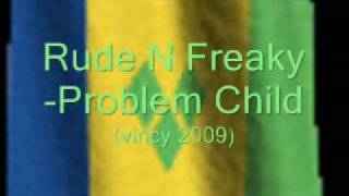 Rude N Freaky (Remix)- Problem Child (Vincy 2009)