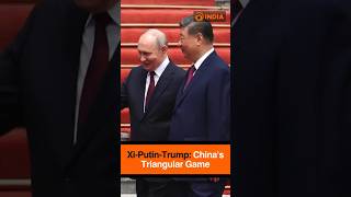 Xi-Putin-Trump: China's Triangular Game