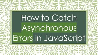 Download the video "How to Catch Asynchronous Errors in JavaScript"