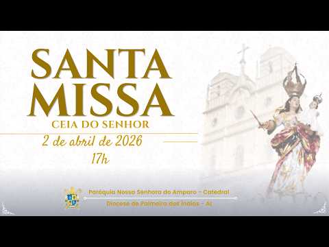 Santa Missa | 2/04/2026 - 17h - Ceia do Senhor