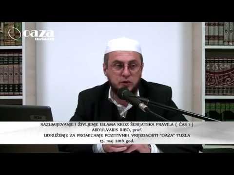RAZUMIJEVANJE I ŽIVLJENJE ISLAMA KROZ ŠERIJATSKA PRAVILA ( ČAS 1/4 ) - Abdulvaris Ribo, prof.