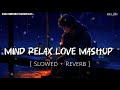 Mind Relax Love Mashup Lofi Slowed Reverb Best Of Arjit Singh Mashup XR LOFI