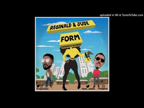 Jude X Reginald - Form (Prod By Dr Finesse)(OFFICIAL AUDIO 2017)