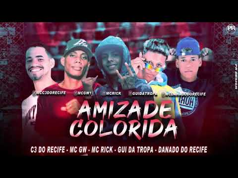 GUI DA TROPA E C3 DO RECIFE E MC DANADO DO RECIFE E MC RICK E MC GW - AMIZADE COLORIDA MÚSICA NOVA