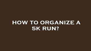 How to organize a 5k run?