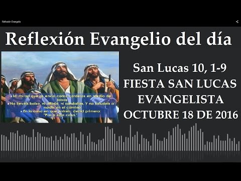Reflexión del Evangelio del Día 18 de Octubre Fiesta San Lucas Evangelista Lucas 10, 1-9
