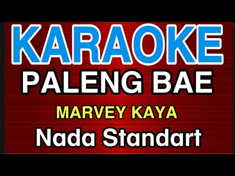 PALENG BAE- Marvey Kaya // Karaoke NADA STANDART