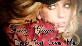 Lady Gaga - Then You Love Me