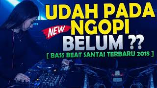 Download lagu LAGI VIRAL!!! DJ UDAH PADA NGOPI BELUM 2018||BEST BREAKBEAT REMIX|| mp3 Download lagu LAGI VIRAL!!! DJ UDAH PADA NGOPI BELUM 2018||BEST BREAKBEAT REMIX|| mp3