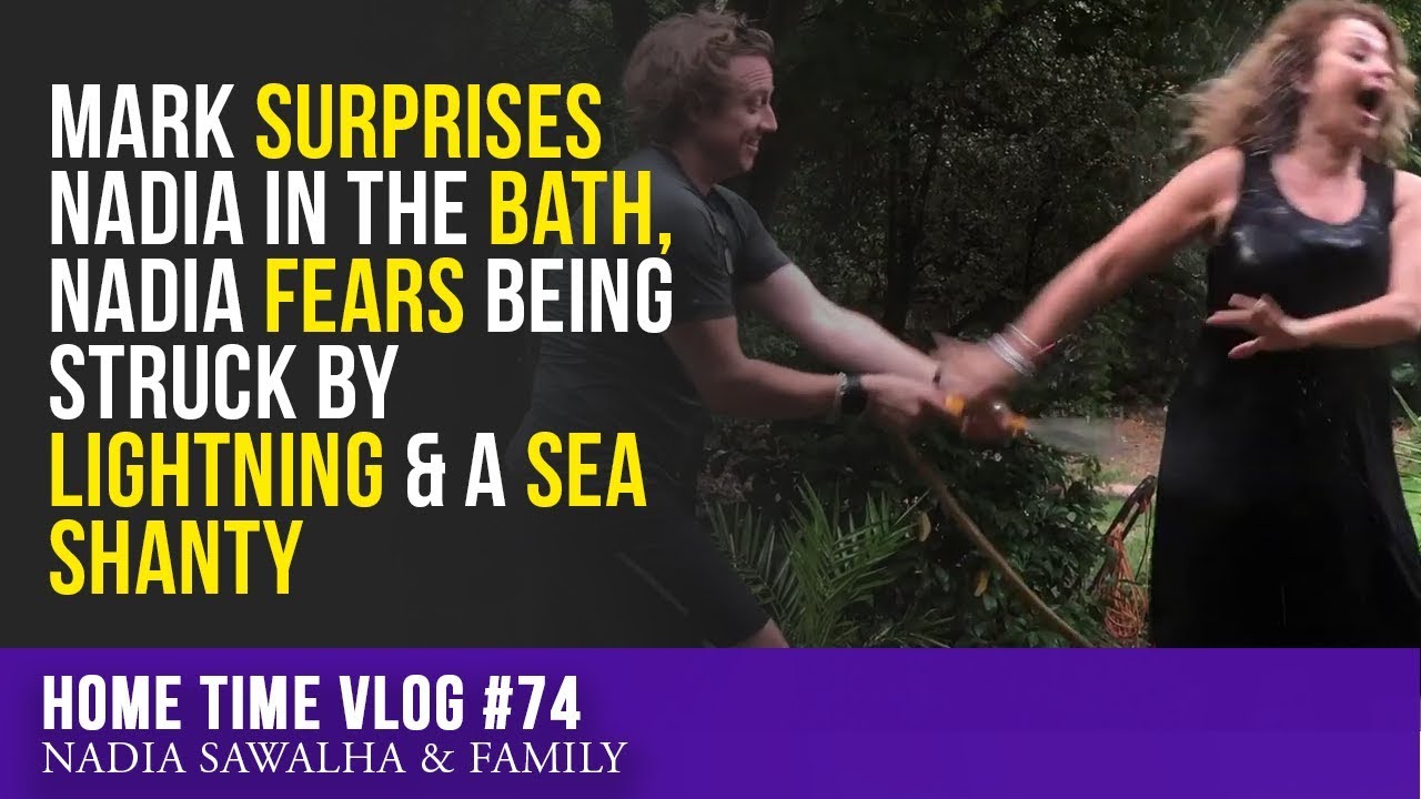 HOME TIME 74 Mark SURPRISES Nadia in the BATH, Nadia FEARS Being Struck by LIGHTNING & A SEA SHANTY