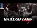 Dil X Pal Pal Dil (Mashup) Lo-fi 2307 | Raghav Chaitanya, Arijit Singh | Insta Viral | Jax Visual