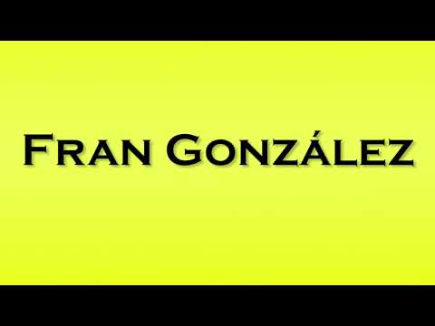 Pronunciation of Fran Gonzalez