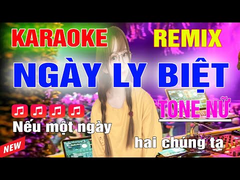 Ngày Ly Biệt - Biệt Tri Kỉ Karaoke Remix Tone Nữ Dj Cực Sung 2023