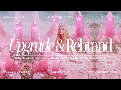 💖 LEVEL UP ⬆️ Upgrade Your Life + Reinvent Yourself Subliminal 💁🏻‍♀️ Your Rebrand is HERE ✨