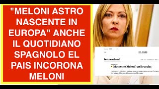 "MELONI ASTRO NASCENTE IN EUROPA" ANCHE IL QUOTIDIANO SPAGNOLO EL PAIS INCORONA MELONI