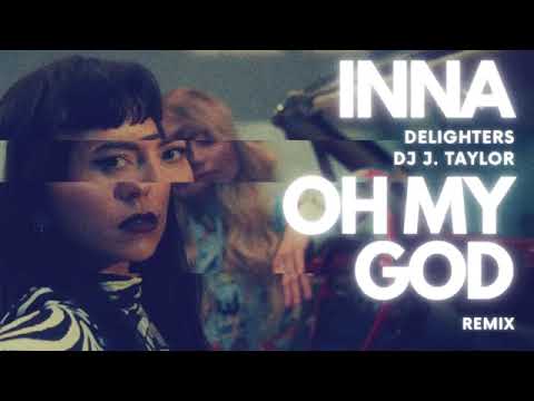 INNA   Oh My God Delighters & DJ J  Taylor Remix