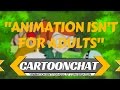 Animation Isn T For Adults CartoonChat Episode 9
