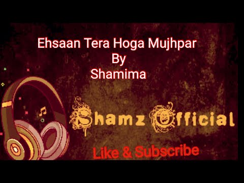 Ehsaan Tera Hoga Mujh Par by Shamima | Cover | Romantic Song
