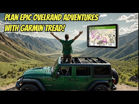 Plan EPIC Overland Adventures Route with The Garmin Tread!