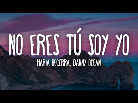 Maria Becerra, Danny Ocean - No Eres Tú Soy Yo (Letra/Lyrics)