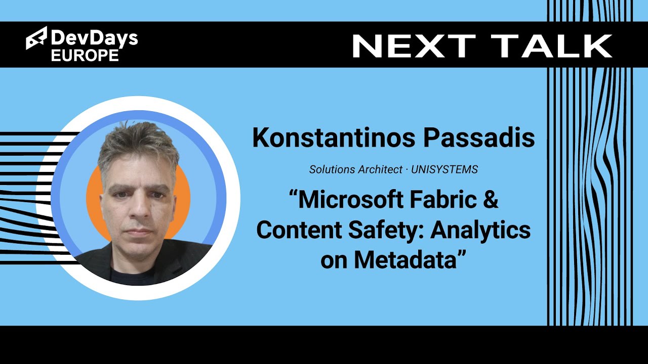 Konstantinos Passadis: Microsoft Fabric & Content Safety: Analytics on Metadata