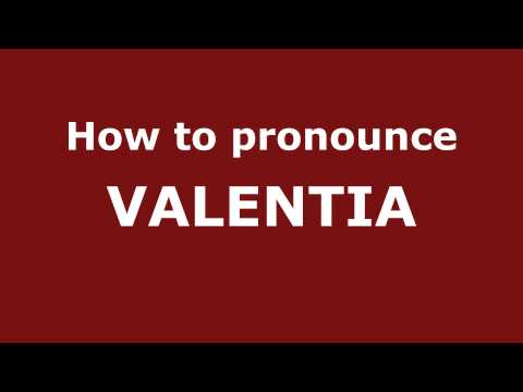 How to Pronounce VALENTIA in Spanish - PronounceNames.com
