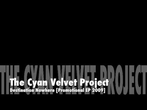 The Cyan Velvet Project: Destination Nowhere