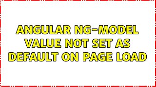 Angular ng-model value not set as default on page load (4 Solutions!!)