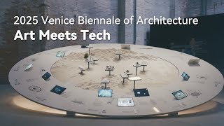 Huawei 2025 Venice Biennale of Architecture - Art Meets Tech