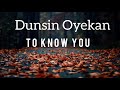 Dunsin Oyekan - To Know You (lyrics)