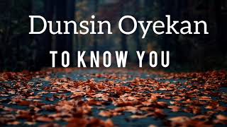 Dunsin Oyekan - To Know You (lyrics)