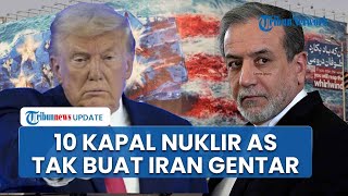 Iran Tak Gentar Meski Diancam Trump Dimusnahkan 10 Kapal Nuklir AS Kapan Saja, Bersumpah Melawan