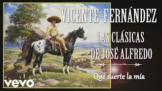 Vicente Fernández - Qué Suerte la Mía - Cover Audio