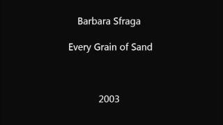 Barbara Sfraga - Every grain of sand