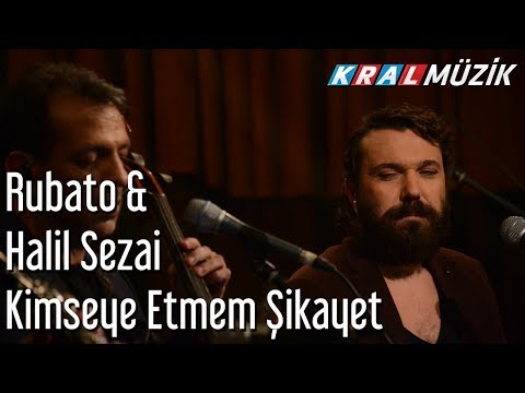Kimseye Etmem Şikayet - Rubato & Halil Sezai