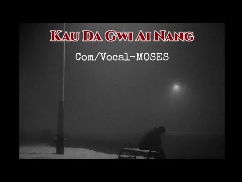 Kau Da Gwi Ai Nang @SingWithMoses