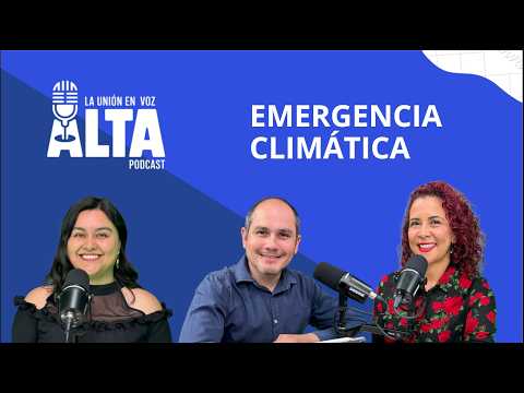 La Unión en Voz Alta, Temporada 2, capítulo 01: Emergencia climática y contingencia local
