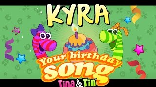 Tina&Tin Happy Birthday KYRA (Personalized Songs For Kids) #PersonalizedSongs