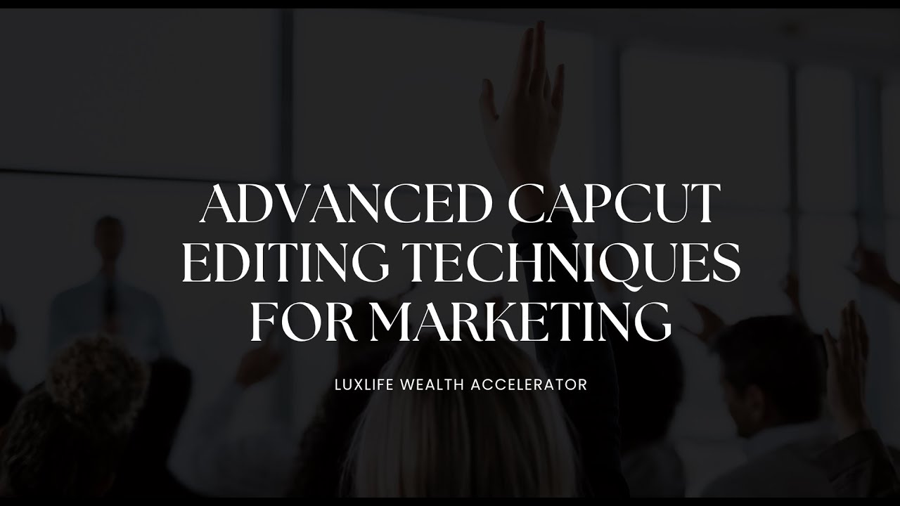 Advanced CapCut Editing Techniques for Marketing