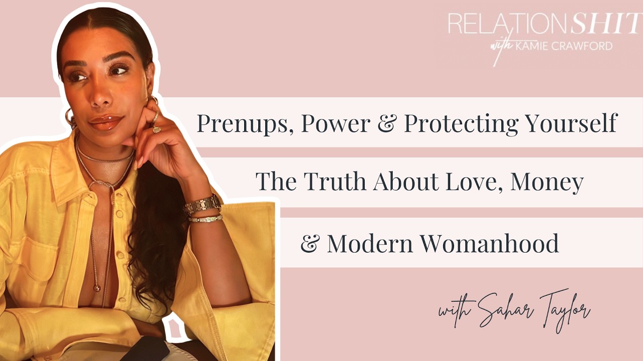 Prenups Power & Protecting Yourself The Truth About Love, Money & Modern Womanhood with Sahar Taylor