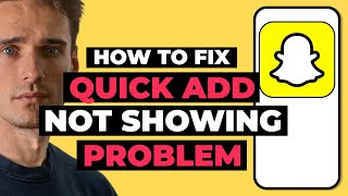 How To Fix Snapchat Quick Add Not Showing Up Problem