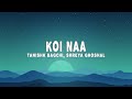 Tanishk Bagchi Koi Naa Lyrics Ft Harnoor Shreya Ghoshal