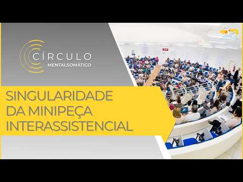 Círculo Mentalsomático 722 - Singularidade da Minipeça Interassistencial