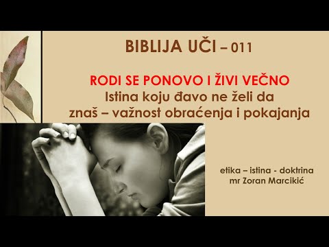 Biblija uči - 011 Rodi se ponovo i živi večno! Istina o obraćenju i pokajanju! Ulaznica u Carstvo B.