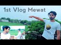 Mewat 1st Vlog Day 1 Adventure Place Rissu Khan