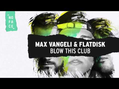Max Vangeli & Flatdisk - Blow This Club [NoFace Records]